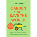Garden to Save the World: Grow Your Own, Save Money and Help the Planet