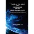 Value of the Bible and Excellence of the Christian Religion: For the Use of Families and Schools
