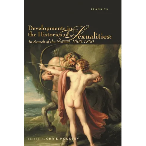 Developments in the Histories of Sexualities: In Search of the Normal, 1600-1800
