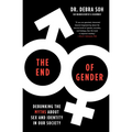 The End of Gender: Debunking the Myths about Sex and Identity in Our Society