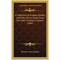 A Collection Of Gospels, Epistles, And Other Pieces Extant From The Early Christian Centuries (1884)