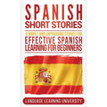 Spanish Short Stories: 9 Simple and Captivating Stories for Effective Spanish Learning for Beginners