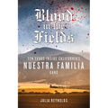 Blood in the Fields: Ten Years Inside California's Nuestra Familia Gang