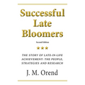 Successful Late Bloomers: The story of late-in-life achievement: the people, strategies and research
