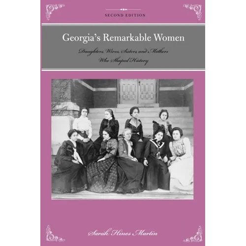 Georgia's Remarkable Women: Daughters, Wives, Sisters, and Mothers Who Shaped History