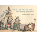 Vive Les Satiristes!: French Caricature During the Reign of Louis Philipp, 1830-1848