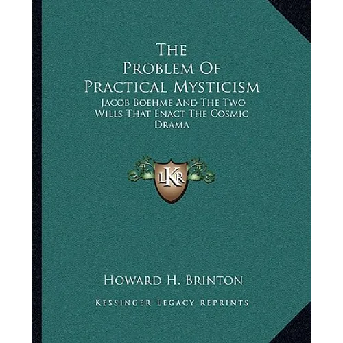 The Problem of Practical Mysticism: Jacob Boehme and the Two Wills That Enact the Cosmic Drama