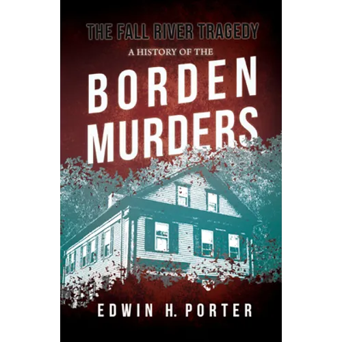 The Fall River Tragedy - A History of the Borden Murders: With the Essay 'Spontaneous and Imitative Crime' by Euphemia Vale Blake