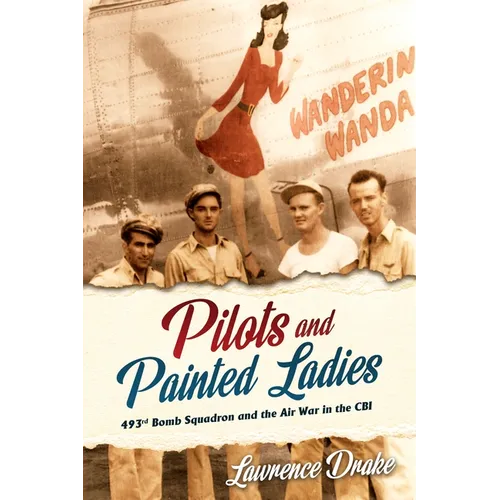 Pilots and Painted Ladies: 493rd Bomb Squadron and the Air War in the Cbi