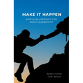 Make It Happen: Simple Blueprints for Bold Leadership