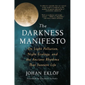 The Darkness Manifesto: On Light Pollution, Night Ecology, and the Ancient Rhythms That Sustain Life