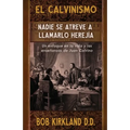 El calvinismo: Nadie se atreve a llamarlo herejía: Un enfoque en la vida y las enseñanzas de Juan Calvino