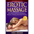 Erotic Massage and the Tantric Secrets to Sensational Pleasure, Intimacy and Sexual Healing: Unleash the Power of Touch in the Bedroom and Beyond