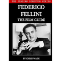 The Italian Director Series: Federico Fellini The Film Guide
