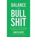 Balance is Bullshit: Your Roadmap to a Thriving Marriage, Grounded Kids & Career Success