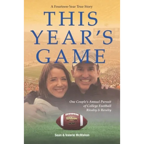 This Year's Game: One Couple's Annual Pursuit of College Football Rivalry and Revelry