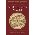 Shakespeare's World: Seeing the Plays Through Elizabethan Eyes