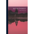 After Everest; the Experiences of a Mountaineer and Medical Missionary