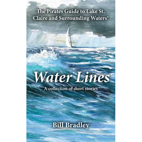 Water Lines: The Pirates Guide to Lake St. Claire and Surrounding Waters