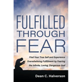 Fulfilled Through Fear: Find Your True Self and Experience Overwhelming Fulfillment by Fearing the Infinite, Loving, Dangerous God