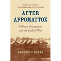 After Appomattox: Military Occupation and the Ends of War