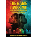The Game Owes Me: Basketball, Brotherhood, and the Cost of Greatness