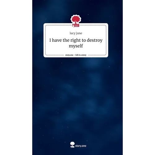 I have the right to destroy myself