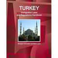 Turkey Immigration Laws and Regulations Handbook: Strategic Information and Basic Laws