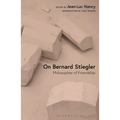 On Bernard Stiegler: Philosopher of Friendship