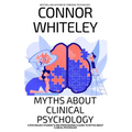 Myths About Clinical Psychology: A Psychology Student's And Professional's Guide To Myths About Clinical Psychology