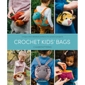 Crochet Kids' Bags: Unique and Detailed Patterns for Playful Projects