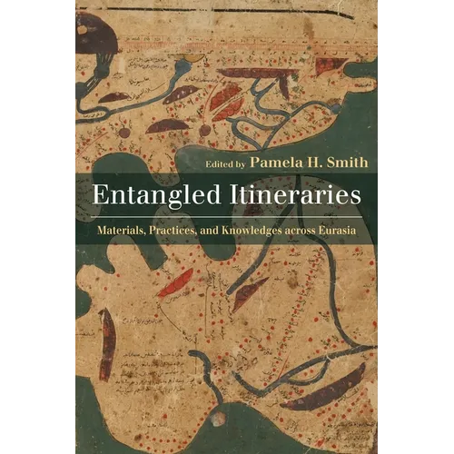 Entangled Itineraries: Materials, Practices, and Knowledges Across Eurasia