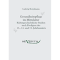 Gesundheitspflege im Mittelalter: Kulturgeschichtliche Studien nach Predigten des 13., 14. und 15. Jahrhunderts