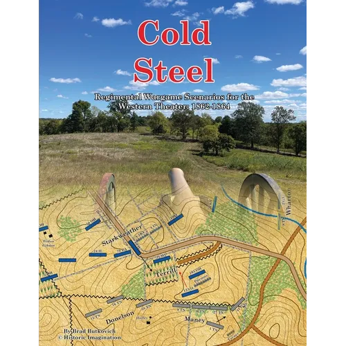 Cold Steel: Regimental Wargame Scenarios for the Western Theater: 1862-1864