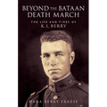 Beyond the Bataan Death March: The Life and Times of K.L. Berry
