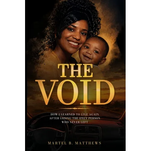 The Void: How I Learned to Live Again After Losing the Only Person Who Never Left
