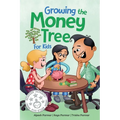 Growing the Money Tree for Kids: A Fun Guide to Investing for Ages 8-12