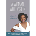 A Woman With Vision: How to Fulfill the Goals and Dreams God Has Given You