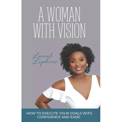 A Woman With Vision: How to Fulfill the Goals and Dreams God Has Given You
