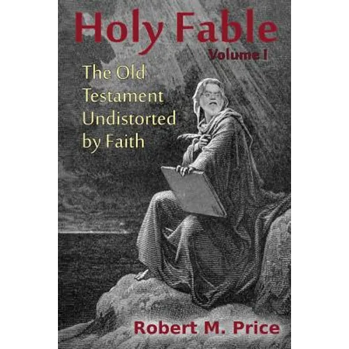 Holy Fable: The Old Testament Undistorted by Faith
