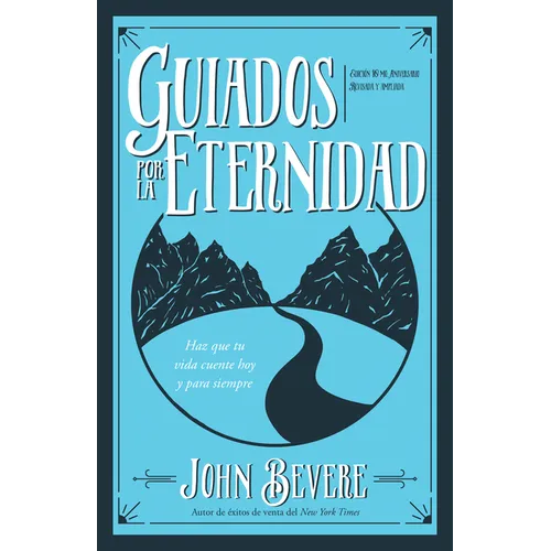 Guiados Por La Eternidad: Haz Que Tu Vida Cuente Hoy Y Para Siempre (Spanish Language Edition, Driven by Eternity (Spanish))