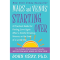 Mars and Venus Starting Over: A Practical Guide for Finding Love Again After a Painful Breakup, Divorce, or the Loss of a Loved One