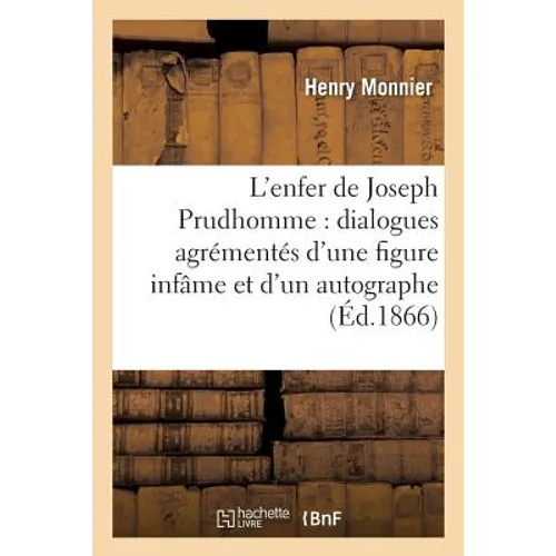 L'Enfer de Joseph Prudhomme Dialogues Agrémentés d'Une Figure Infâme Et d'Un Autographe Accablant