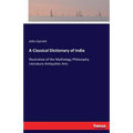A Classical Dictionary of India: Illustrative of the Mythology Philosophy Literature Antiquities Arts