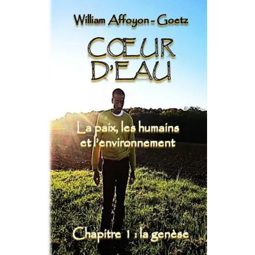 Coeur d'eau: la paix, les humains et l'environnement: Chapitre 1: la genèse