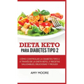 Dieta Keto para la diabetes tipo 2: Cómo controlar la diabetes tipo 2 con la dieta Keto, ¡más recetas saludables, deliciosas y fáciles!