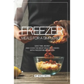Freezer Meals for a Simpler Life: Save Time, Money and Cook the Most Delicious Dishes with Freezer Meals Recipes