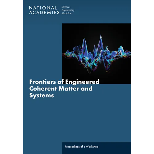Frontiers of Engineered Coherent Matter and Systems: Proceedings of a Workshop