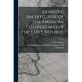 Domestic Architecture of the American Colonies and of the Early Republic