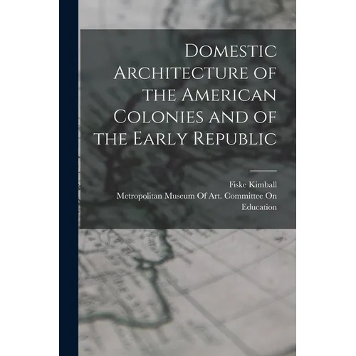 Domestic Architecture of the American Colonies and of the Early Republic